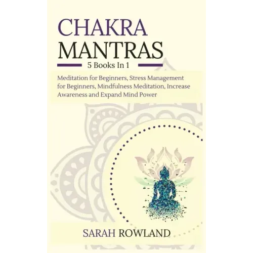 Chakra Mantras: 5-in-1 Meditation Bundle: Meditation for Beginners, Stress Management for Beginners, Mindfulness Meditation for Self-H