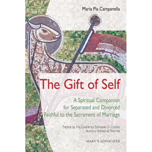 The Gift of Self: A Spiritual Companion for Separated and Divorced Faithful to the Sacrament of Marriage