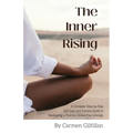 The Inner Rising: A Complete Step-By-Step Self-Care and Success Guide to Developing a Positive, Stress-Free Lifestyle