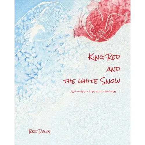 King Red and the white Snow: and other tales for children
