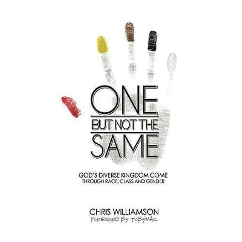 One But Not the Same: God's Diverse Kingdom Come Through Race, Class, and Gender