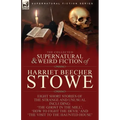 The Collected Supernatural and Weird Fiction of Harriet Beecher Stowe: Eight Short Stories of the Strange and Unusual Including 'The Ghost in the Mill
