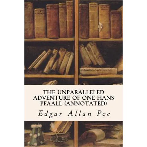The Unparalleled Adventure of One Hans Pfaall (annotated)