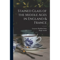 Stained Glass of the Middle Ages in England & France
