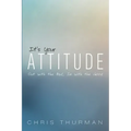 It's Your Attitude: Out with the Bad, in with the Good