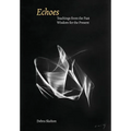 Echoes: Teachings from the Past, Wisdom for the Present