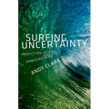 Surfing Uncertainty: Prediction, Action, and the Embodied Mind