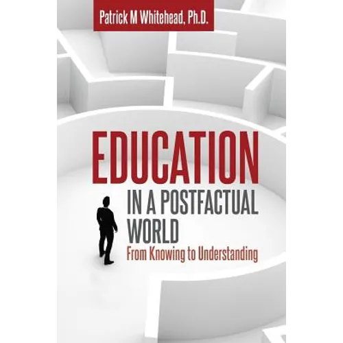 Education in a Postfactual World: From Knowing to Understanding