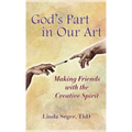 God's Part in Our Art: Making Friends with the Creative Spirit