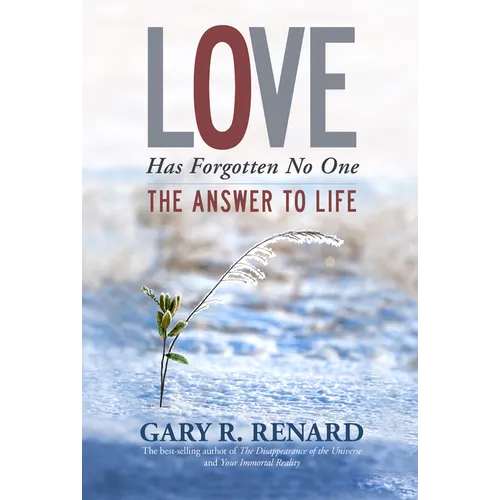 Love Has Forgotten No One: The Answer to Life