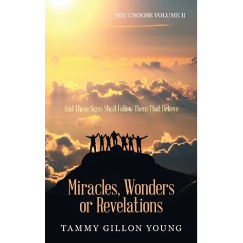 Miracles, Wonders or Revelations: You Choose Volume Ii