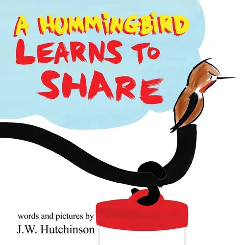 A Hummingbird Learns to Share: A Cute and Fun Children's Book About the Value of Sharing (Picture Books for Kids, Kindergarteners, Elementary, Prescho