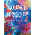 God Said "It Is Good!": Genesis 1:1-27 Illustrated