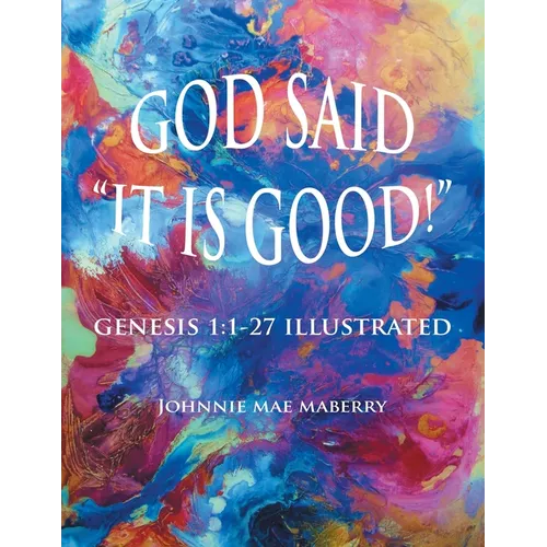 God Said "It Is Good!": Genesis 1:1-27 Illustrated