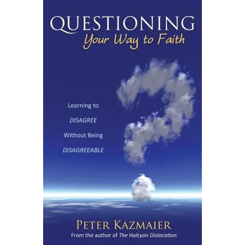 Questioning Your Way to Faith: Learning to Disagree Without Being Disagreeable