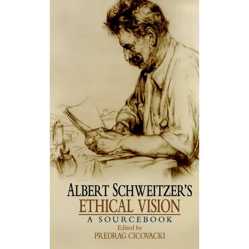 Albert Schweitzer's Ethical Vision: A Sourcebook