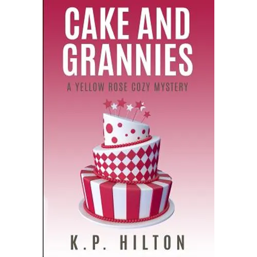 Cake and Grannies: A Yellow Rose Cozy Mystery