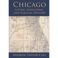 Chicago: A Civic, Industrial, and Familial History