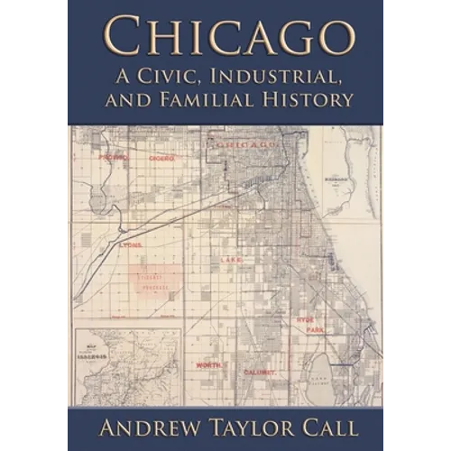 Chicago: A Civic, Industrial, and Familial History