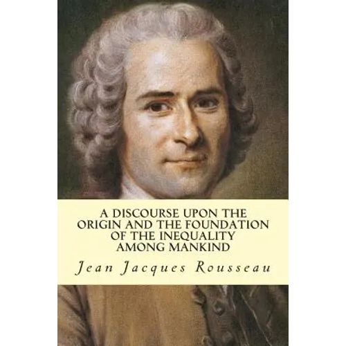 A Discourse Upon The Origin And The Foundation Of The Inequality Among Mankind