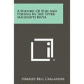A History Of Fish And Fishing In The Upper Mississippi River