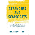 Strangers and Scapegoats: Extending God's Welcome to Those on the Margins