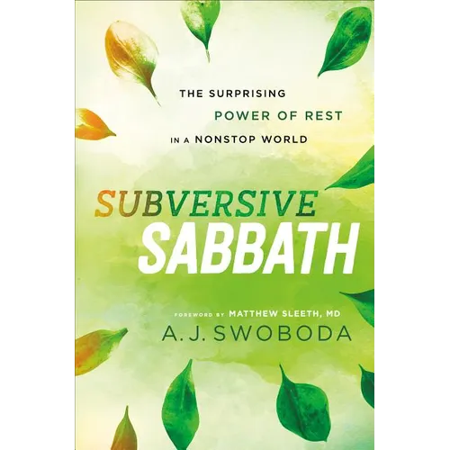 Subversive Sabbath: The Surprising Power of Rest in a Nonstop World