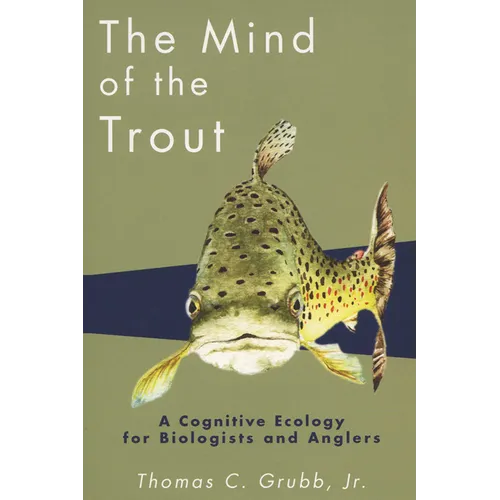 The Mind of the Trout: A Cognitive Ecology for Biologists and Anglers