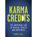 Karma Credits: The Universal Law of Wealth, Health and Happiness