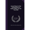 Annual Report of the Commissioner of Indian Affairs, for the Year 1864
