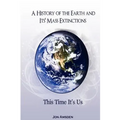 A History of the Earth and Its Mass Extinctions: This Time It's Us