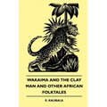 Wakaima and the Clay Man and Other African Folktales