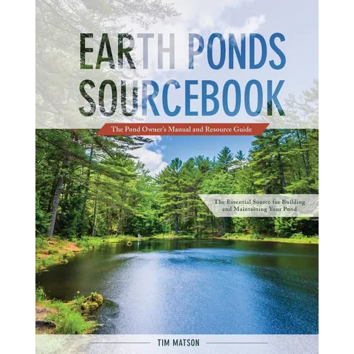 Earth Ponds Sourcebook: The Pond Owner's Manual and Resource Guide