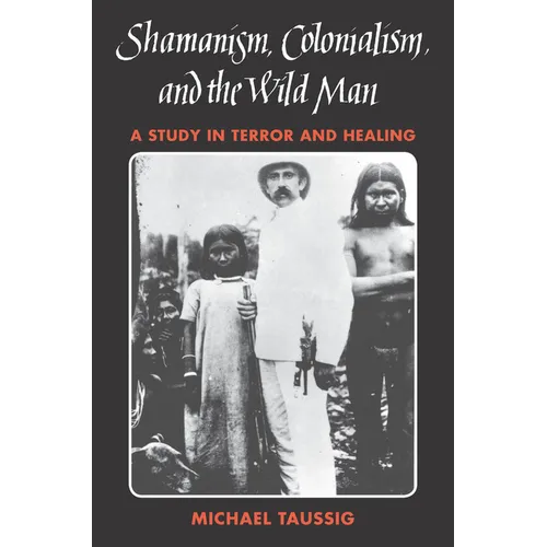 Shamanism, Colonialism, and the Wild Man: A Study in Terror and Healing
