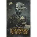 Knowing When to Die: Uncollected Stories