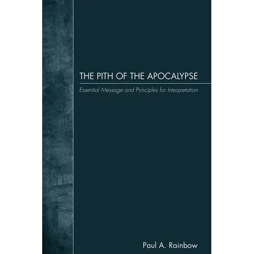 The Pith of the Apocalypse: Essential Message and Principles for Interpretation