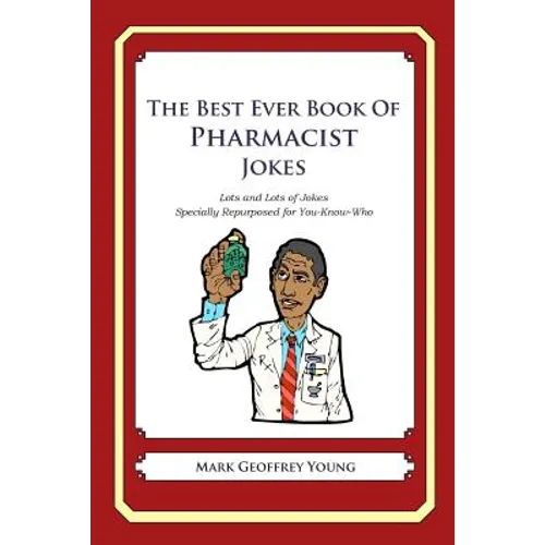 The Best Ever Book of Pharmacist Jokes: Lots and Lots of Jokes Specially Repurposed for You-Know-Who
