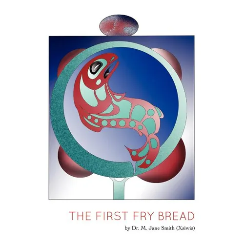 The First Fry Bread: A Gitxsan Story