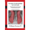 Secondary Erythromelalgia Survival Guide