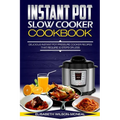 Instant Pot Slow Cooker Cookbook: Delicious Instant Pot Pressure Cooker Recipes That Require Ten Steps or Less