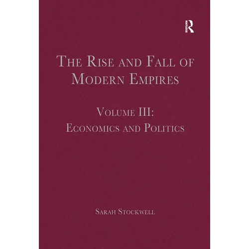 The Rise and Fall of Modern Empires, Volume III: Economics and Politics