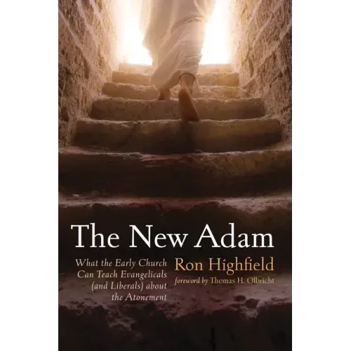 The New Adam: What the Early Church Can Teach Evangelicals (and Liberals) about the Atonement