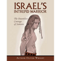 Israel's Intrepid Warrior: The Dauntless Courage of Samson