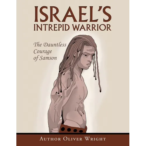 Israel's Intrepid Warrior: The Dauntless Courage of Samson