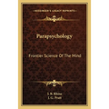 Parapsychology: Frontier Science Of The Mind