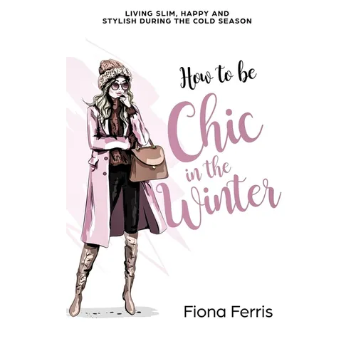 How to be Chic in the Winter: Living slim, happy and stylish during the cold season