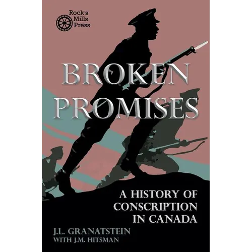 Broken Promises: A History of Conscription in Canada