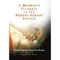 A Mother's Struggle in the Public School System: What Parents Need to Know