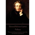 Edward Bulwer-Lytton - Pelham: "There is nothing certain in a man's life but that he must lose it"