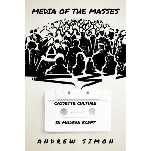 Media of the Masses: Cassette Culture in Modern Egypt